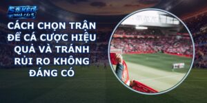 Cách chọn trận để cá cược