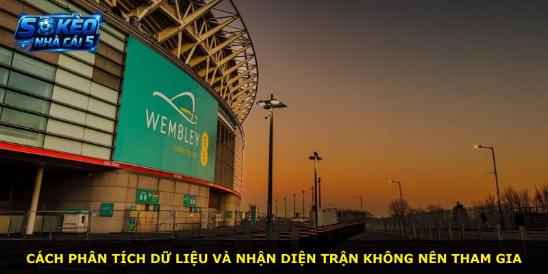 Cách phân tích dữ liệu và nhận diện trận không nên tham gia
