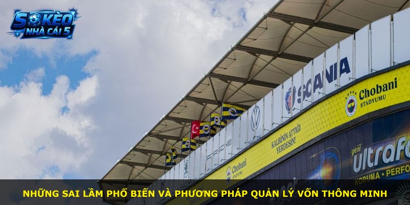 Những sai lầm phổ biến và phương pháp quản lý vốn thông minh
