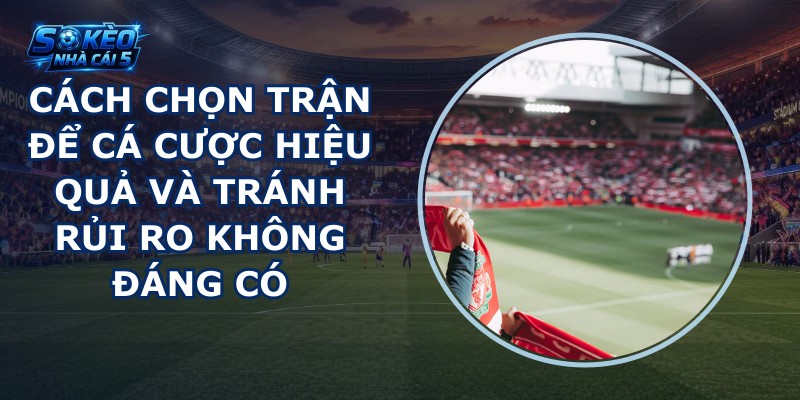 Cách chọn trận để cá cược