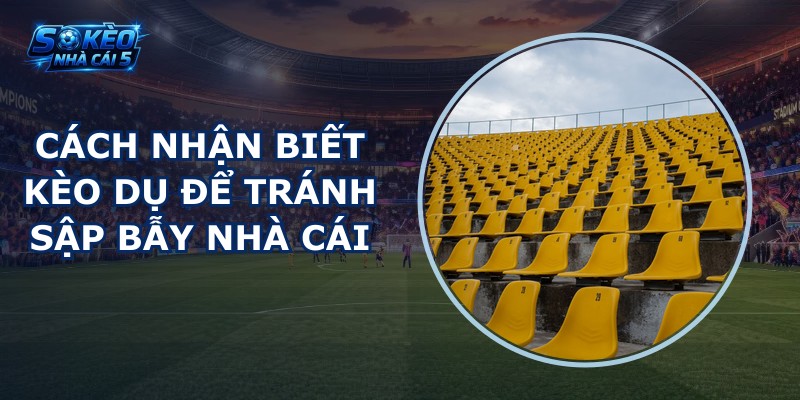 Cách nhận biết kèo dụ