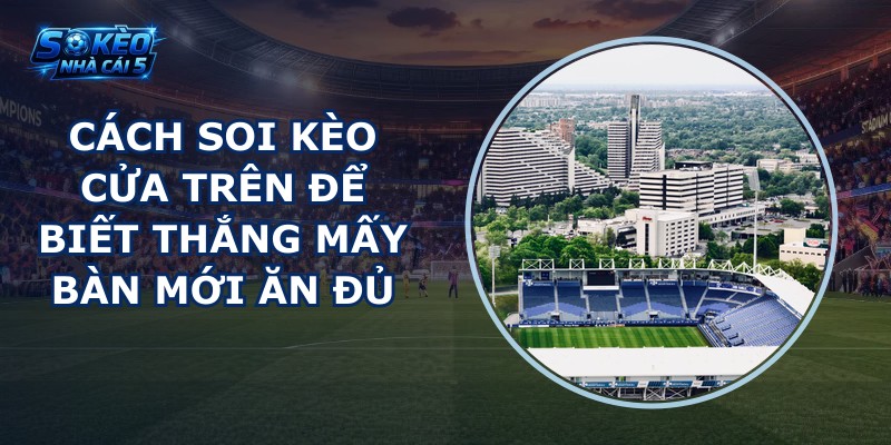 Cách soi kèo cửa trên