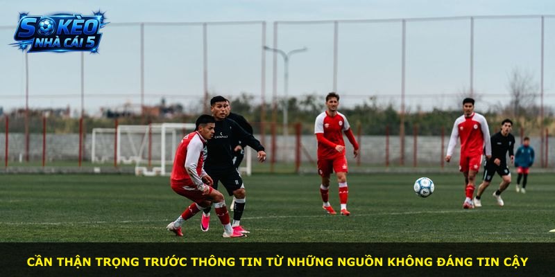 Cần thận trọng trước thông tin từ những nguồn không đáng tin cậy