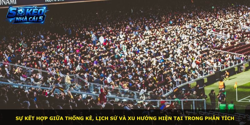 Sự kết hợp giữa thống kê, lịch sử và xu hướng hiện tại trong phân tích