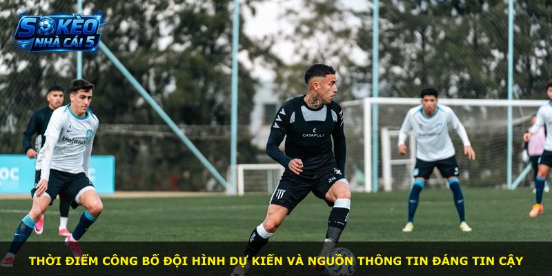 Thời điểm công bố đội hình dự kiến và nguồn thông tin đáng tin cậy