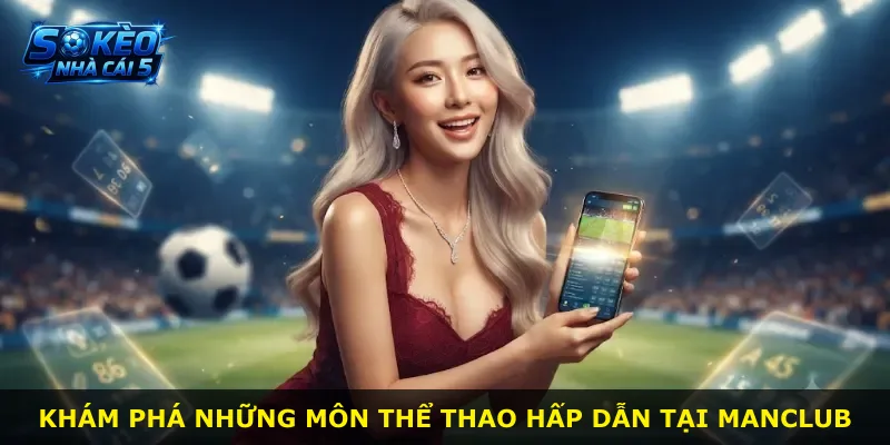Khám phá những môn thể thao hấp dẫn tại Manclub