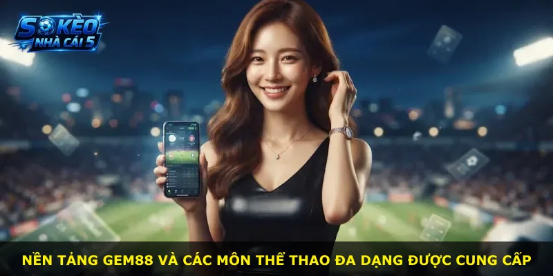 Nền tảng Gem88 và các môn thể thao đa dạng được cung cấp
