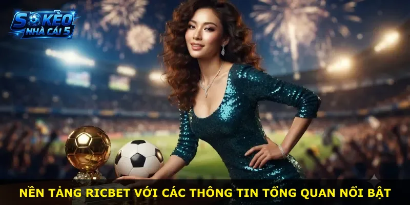 Nền tảng Ricbet với các thông tin tổng quan nổi bật