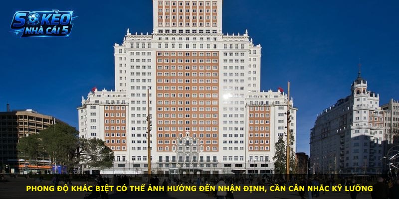 Phong độ khác biệt có thể ảnh hưởng đến nhận định, cần cân nhắc kỹ lưỡng