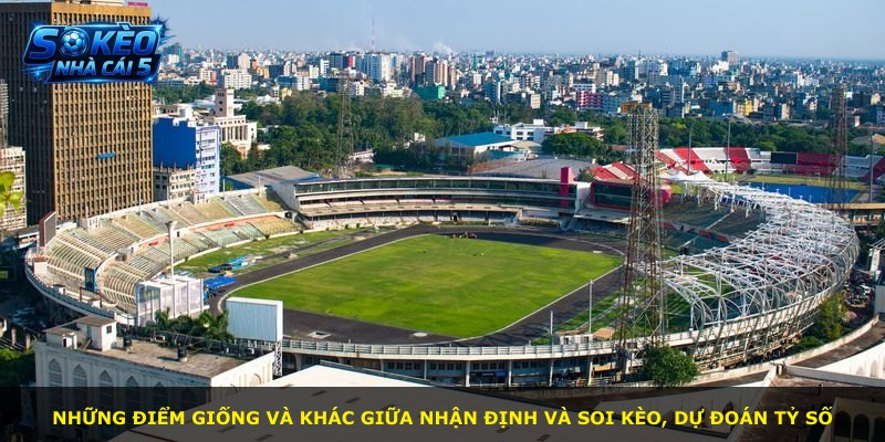 Những điểm giống và khác giữa nhận định và soi kèo, dự đoán tỷ số