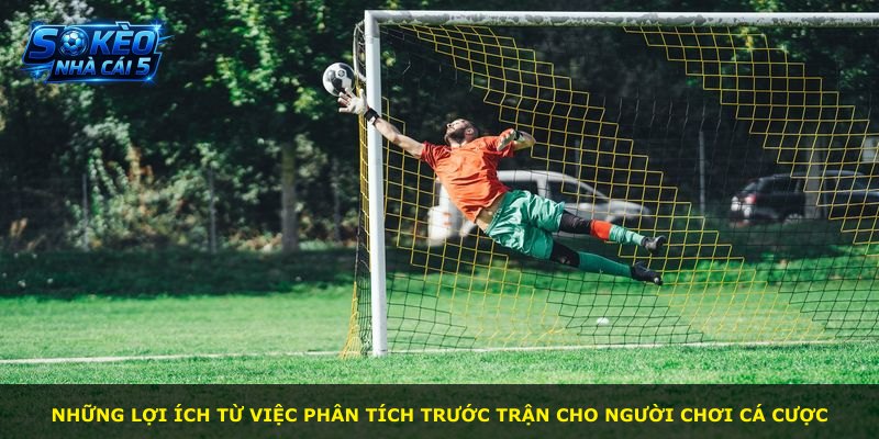 Những lợi ích từ việc phân tích trước trận cho người chơi cá cược