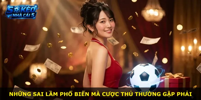 Những sai lầm phổ biến mà cược thủ thường gặp phải