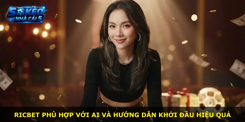Ricbet phù hợp với ai và hướng dẫn khởi đầu hiệu quả
