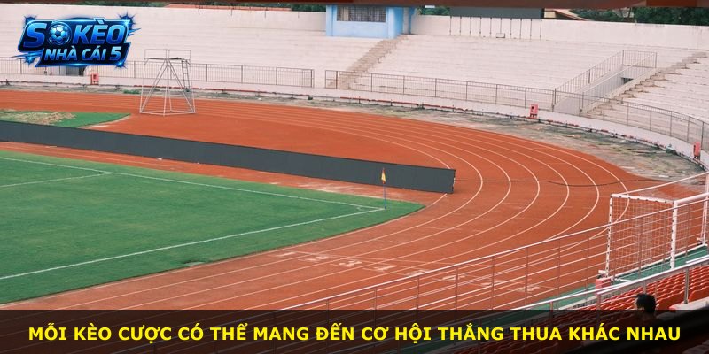 Mỗi kèo cược có thể mang đến cơ hội thắng thua khác nhau