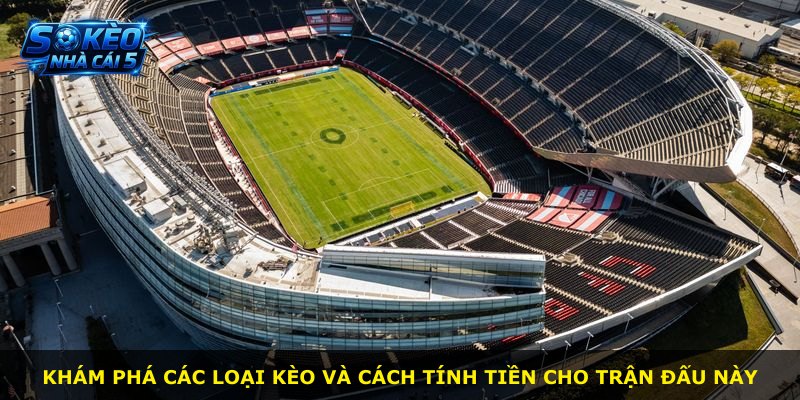 Khám phá các loại kèo và cách tính tiền cho trận đấu này