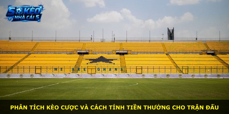 Phân tích kèo cược và cách tính tiền thưởng cho trận đấu