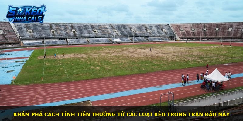 Khám phá cách tính tiền thưởng từ các loại kèo trong trận đấu này