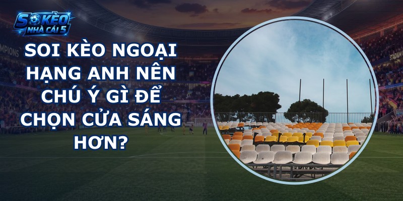 soi kèo Ngoại Hạng Anh