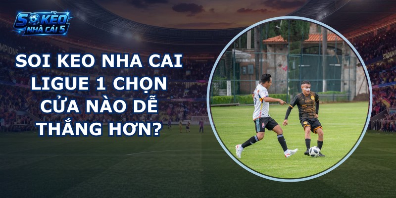 soi keo nha cai Ligue 1