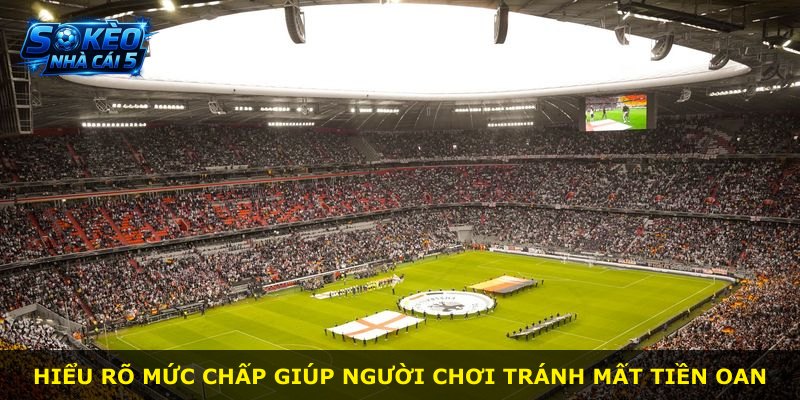 Hiểu rõ mức chấp giúp người chơi tránh mất tiền oan
