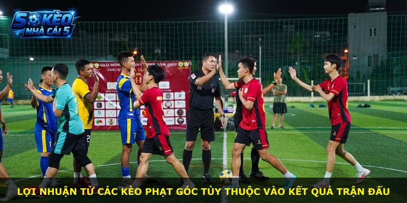 Lợi nhuận từ các kèo phạt góc tùy thuộc vào kết quả trận đấu