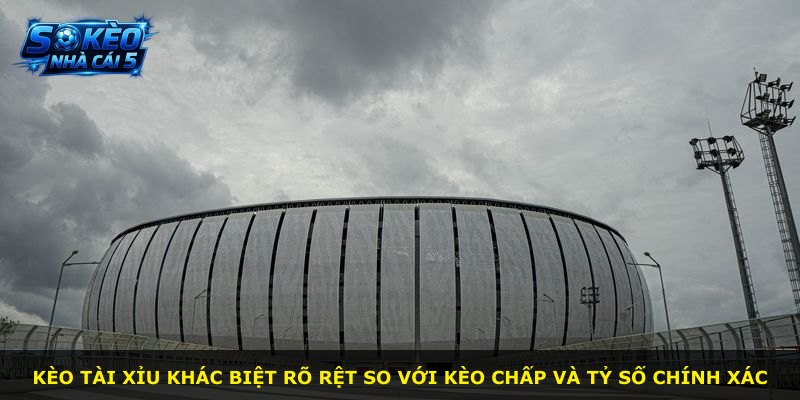 Kèo tài xỉu khác biệt rõ rệt so với kèo chấp và tỷ số chính xác