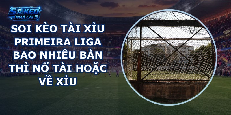 soi kèo tài xỉu Primeira Liga