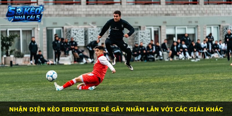 Nhận diện kèo Eredivisie dễ gây nhầm lẫn với các giải khác