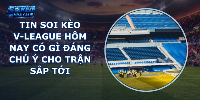 tin soi kèo V-League